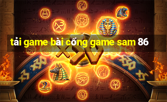 tải game bài cổng game sam 86