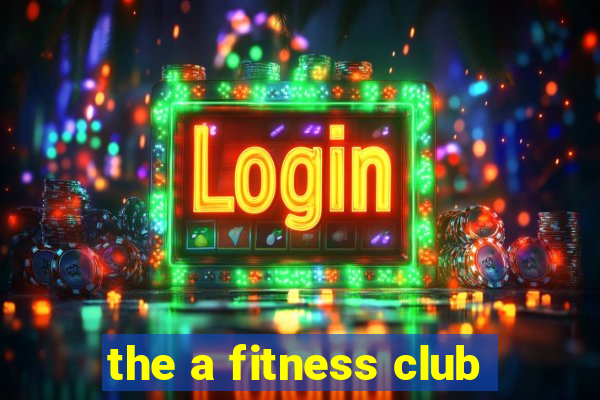 the a fitness club