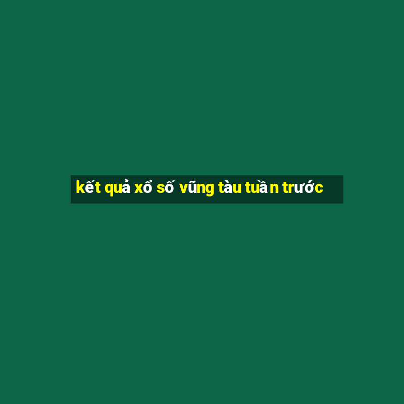 kết quả xổ số vũng tàu tuần trước