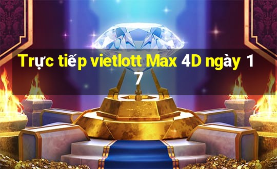 Trực tiếp vietlott Max 4D ngày 17