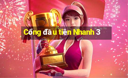 Cổng đầu tiên Nhanh 3