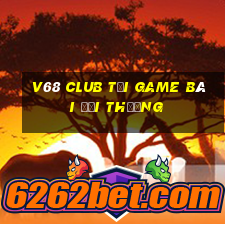 V68 Club Tải Game Bài Đổi Thưởng