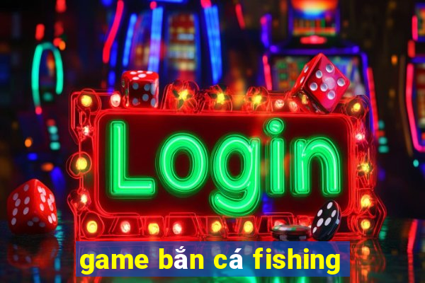 game bắn cá fishing