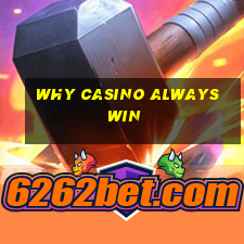 why casino always win