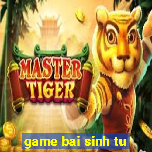 game bai sinh tu