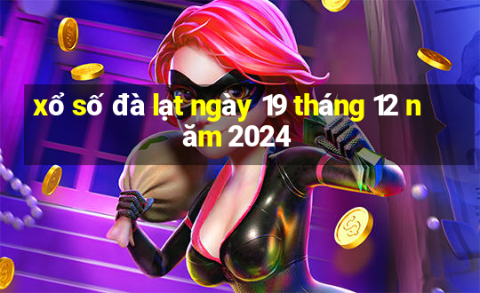 xổ số đà lạt ngày 19 tháng 12 năm 2024