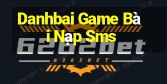 Danhbai Game Bài Nạp Sms