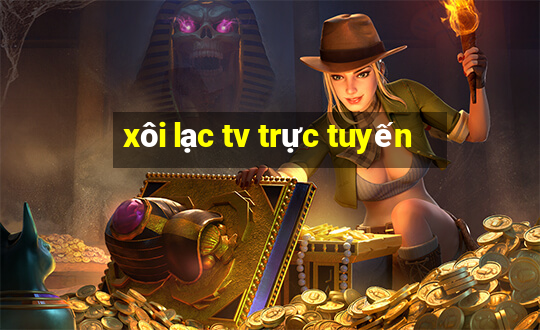 xôi lạc tv trực tuyến