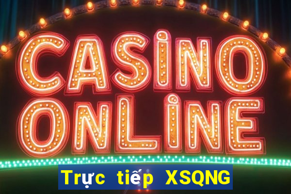 Trực tiếp XSQNG thứ Ba