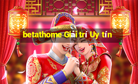 betathome Giải trí Uy tín