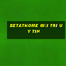 betathome Giải trí Uy tín