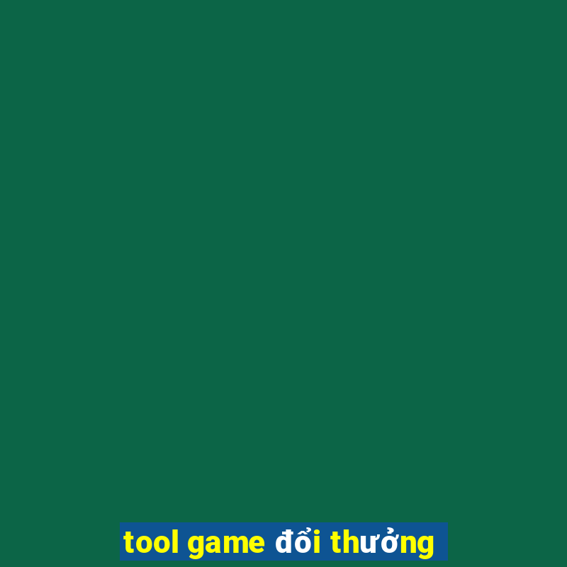 tool game đổi thưởng