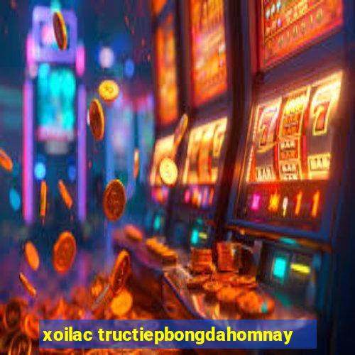 xoilac tructiepbongdahomnay