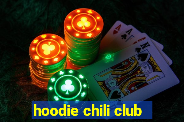 hoodie chili club