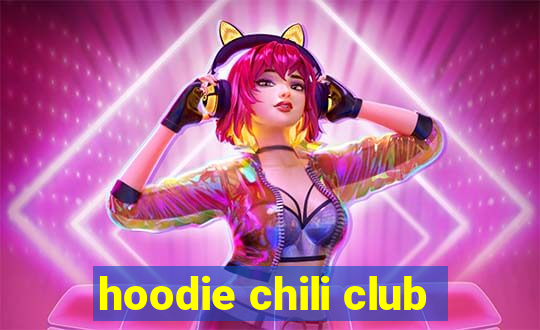 hoodie chili club