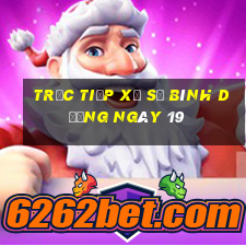 Trực tiếp Xổ Số bình dương ngày 19