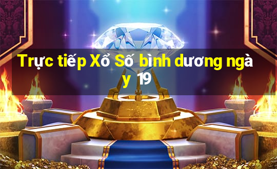 Trực tiếp Xổ Số bình dương ngày 19