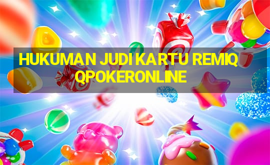 HUKUMAN JUDI KARTU REMIQQPOKERONLINE