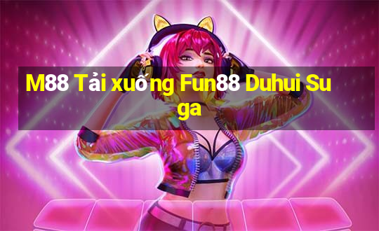 M88 Tải xuống Fun88 Duhui Suga