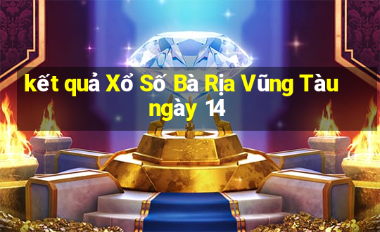 kết quả Xổ Số Bà Rịa Vũng Tàu ngày 14