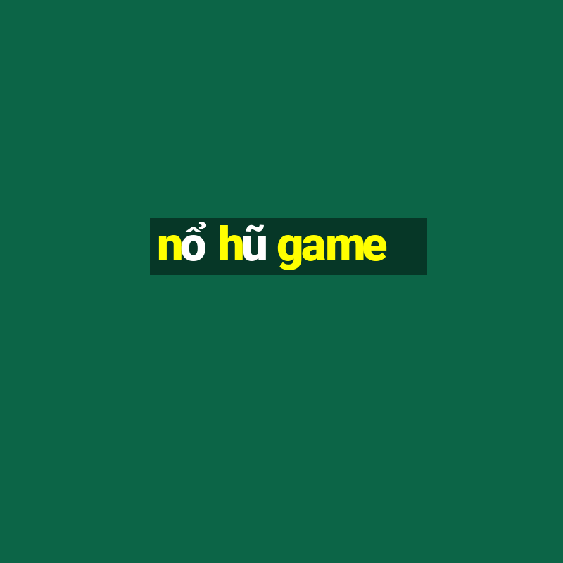 nổ hũ game