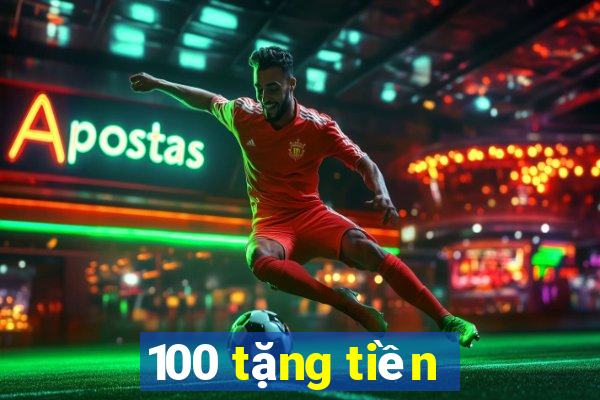 100 tặng tiền