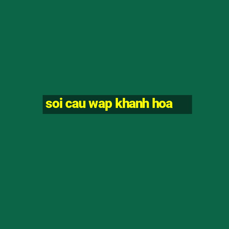 soi cau wap khanh hoa