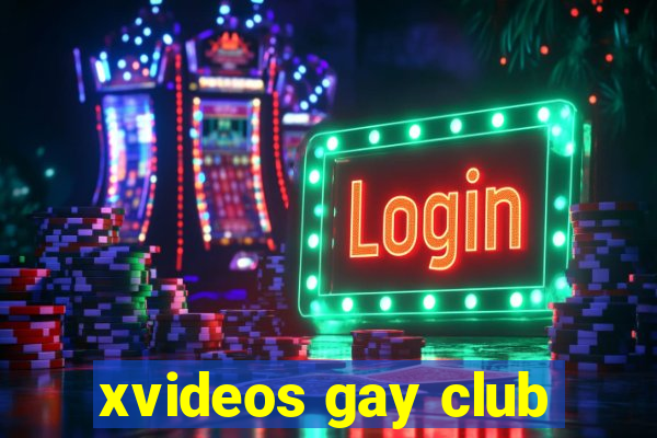 xvideos gay club