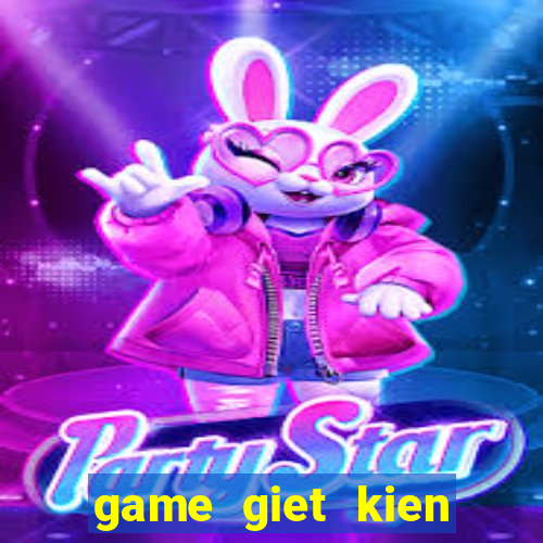 game giet kien mien phi