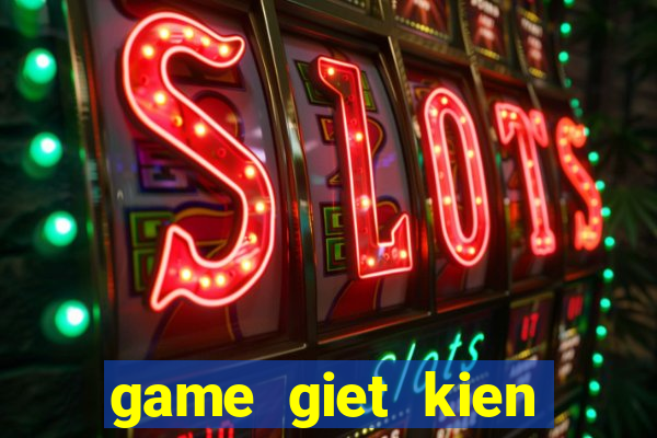 game giet kien mien phi