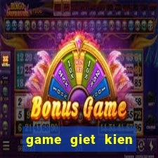 game giet kien mien phi