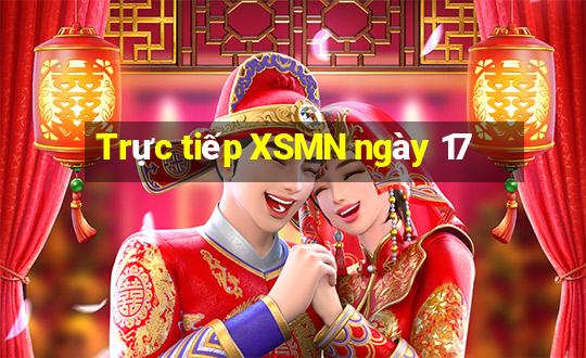 Trực tiếp XSMN ngày 17