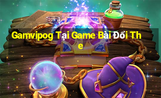 Gamvipog Tại Game Bài Đổi The