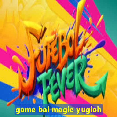 game bai magic yugioh