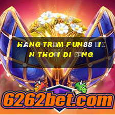 Hàng trăm Fun88 điện thoại di động