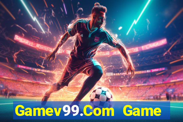 Gamev99.Com Game Bài Uy Tín Nhất 2022