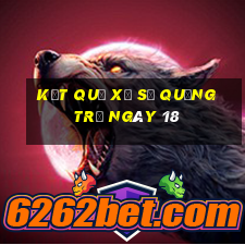 kết quả Xổ Số quảng trị ngày 18