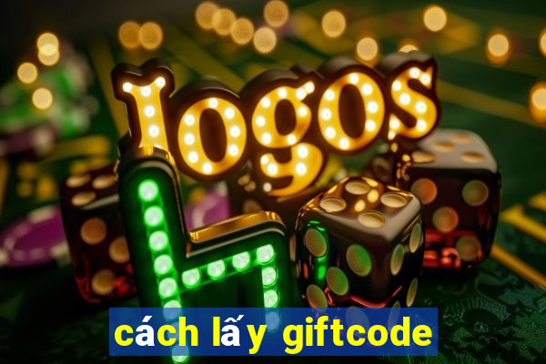 cách lấy giftcode