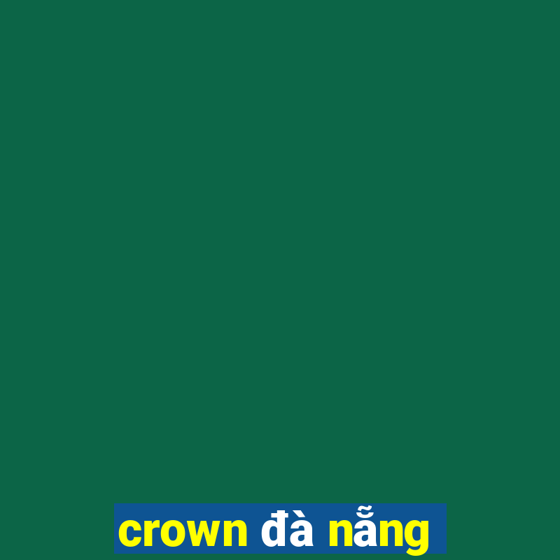 crown đà nẵng