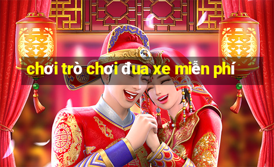 chơi trò chơi đua xe miễn phí