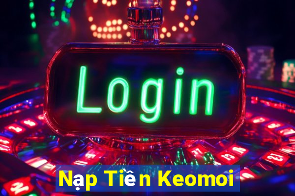 Nạp Tiền Keomoi