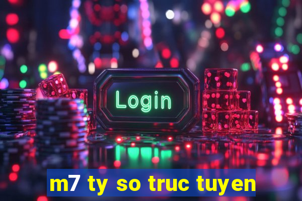 m7 ty so truc tuyen