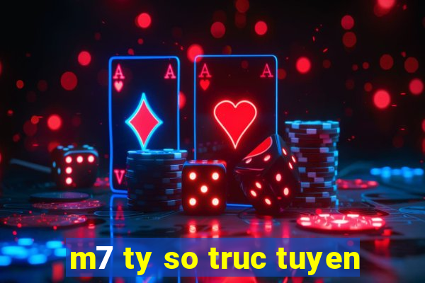 m7 ty so truc tuyen