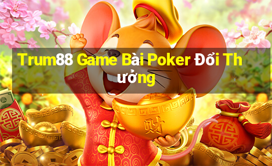 Trum88 Game Bài Poker Đổi Thưởng