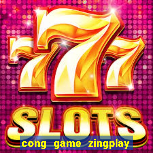 cong game zingplay co tuong