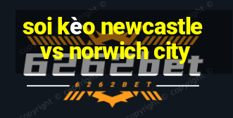 soi kèo newcastle vs norwich city