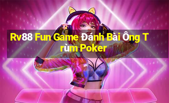 Rv88 Fun Game Đánh Bài Ông Trùm Poker