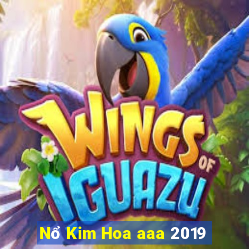 Nổ Kim Hoa aaa 2019