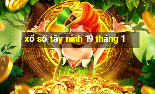 xổ số tây ninh 19 tháng 1