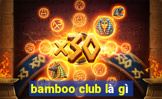 bamboo club là gì